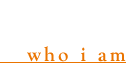 who I am