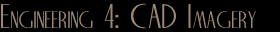 Engineering 4: CAD Imagery